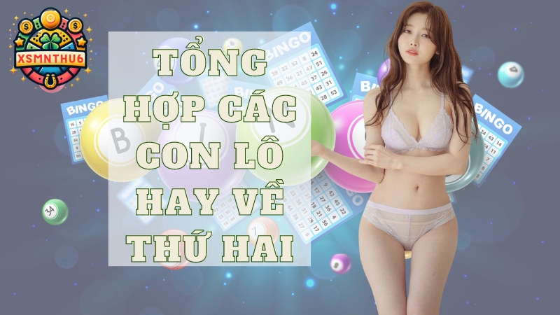 Tổng hợp các con lô hay về thứ 2